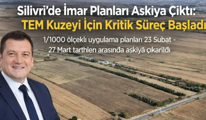 Silivri’de İmar Planları Askıya Çıktı: TEM Kuzeyi İçin Kritik Süreç Başladı