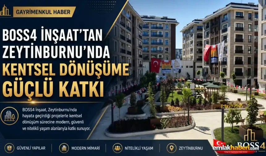 BOSS4 İnşaat, Zeytinburnu’nda Kentsel Dönüşüme Değer Katıyor