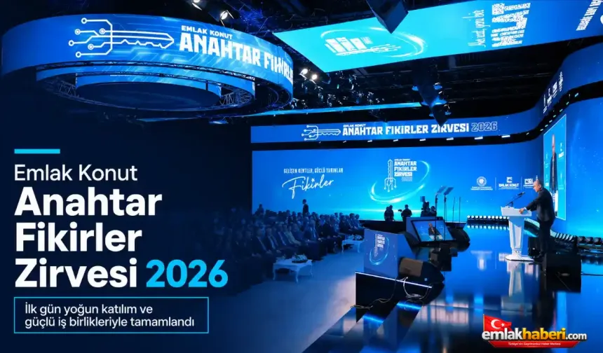 Emlak Konut Anahtar Fikirler Zirvesi 2026’nın İlk Günü Tamamlandı