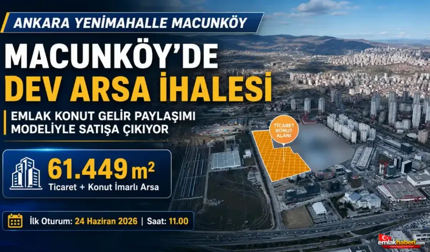 Emlak Konut Ankara Macunköy’de 61 Bin Metrekarelik Arsayı İhaleye Çıkarıyor