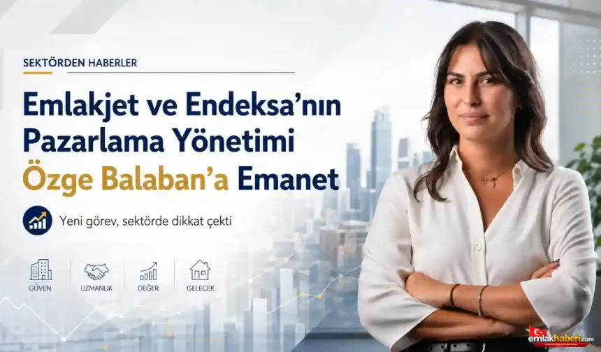 Emlakjet ve Endeksa’nın Pazarlama Yönetimi Özge Balaban’a Emanet
