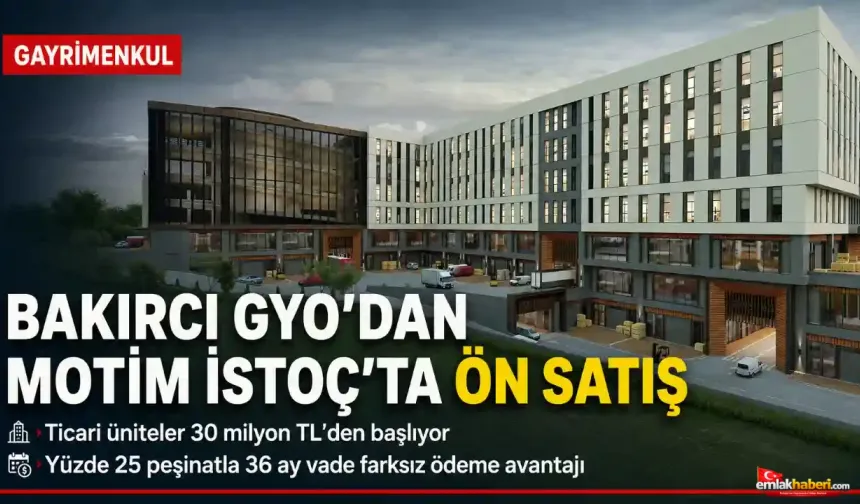 Bakırcı GYO’nun Motim İSTOÇ projesinde ön satış başladı.