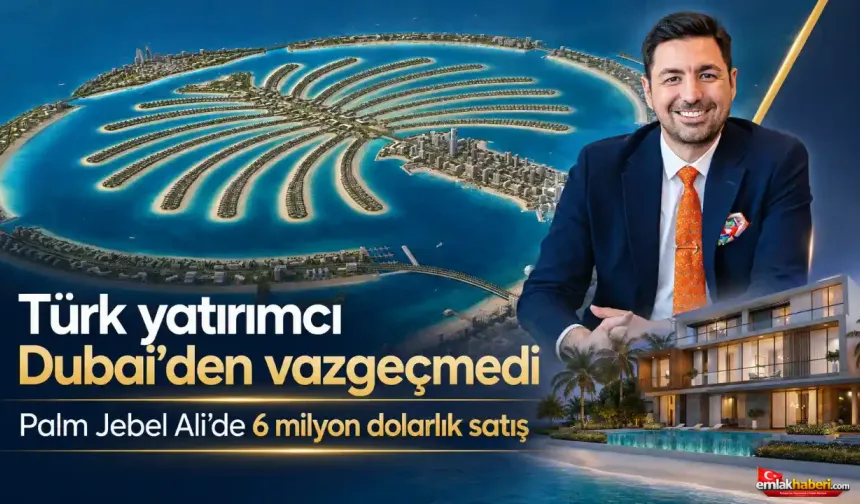 Dubai’de Lüks Konuta Türk Talebi: Palm Jebel Ali’de 6 Milyon Dolarlık Satış