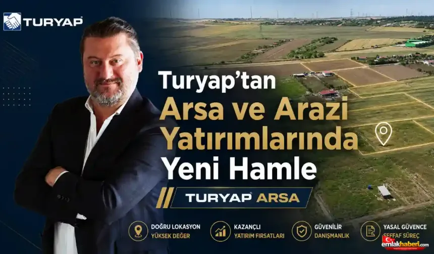 Turyap'tan Arsa ve Arazi Yatırımlarında Yeni Hamle: Turyap Arsa