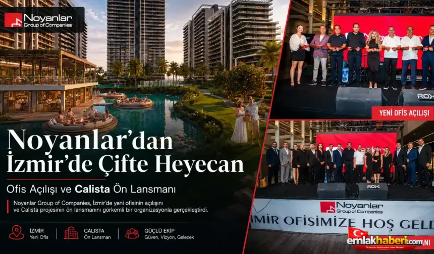 Noyanlar’dan İzmir Atağı: Ofis Açılışı ve Calista Projesinde İlk Tanıtım