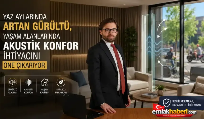 Yaz aylarında artan gürültü, yaşam alanlarında akustik konfor ihtiyacını öne çıkarıyor