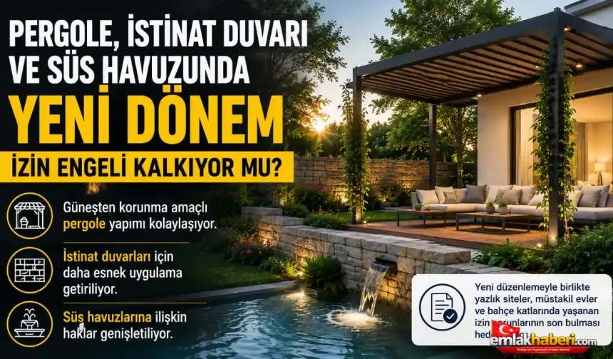Pergole, İstinat Duvarı ve Süs Havuzunda İzin Engeli Kalkıyor mu?