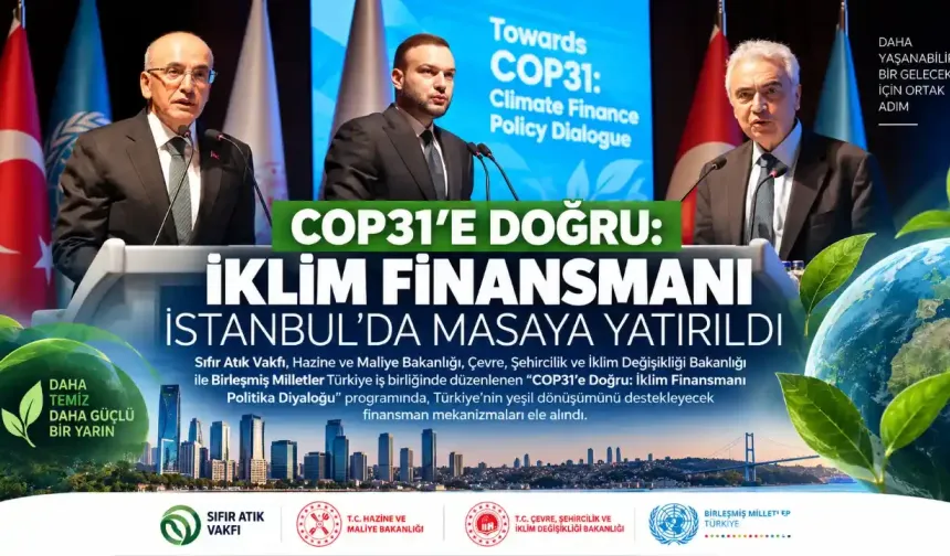 COP31’e Doğru İklim Finansmanı İstanbul’da Masaya Yatırıldı