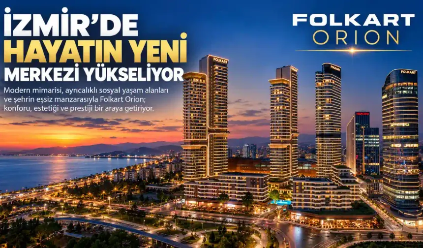 İzmir’de Yeni Bir Yaşam Merkezi Yükseliyor: Folkart Orion