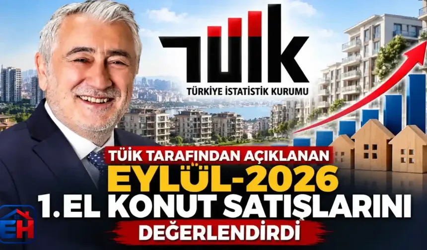 Tüik Tarafından Açıklanan Eylül-2026 1.El Konut Satışlarını Değerlendirdi.