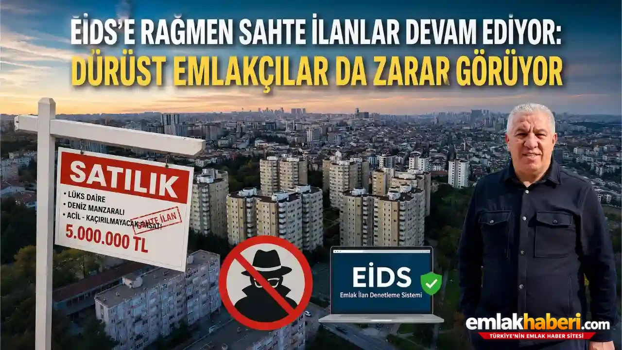 EİDS'e Rağmen Sahte İlanlar Devam Ediyor: Dürüst Emlakçılar da Zarar Görüyor