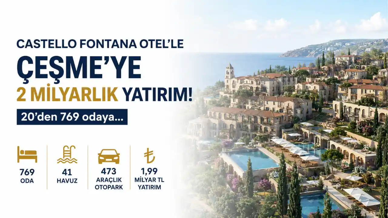Castello Fontana Otel’le Çeşme’ye 2 Milyarlık Dev Turizm Yatırımı! 20 Odalı Projeden 769 Odalı Turizm Kompleksine