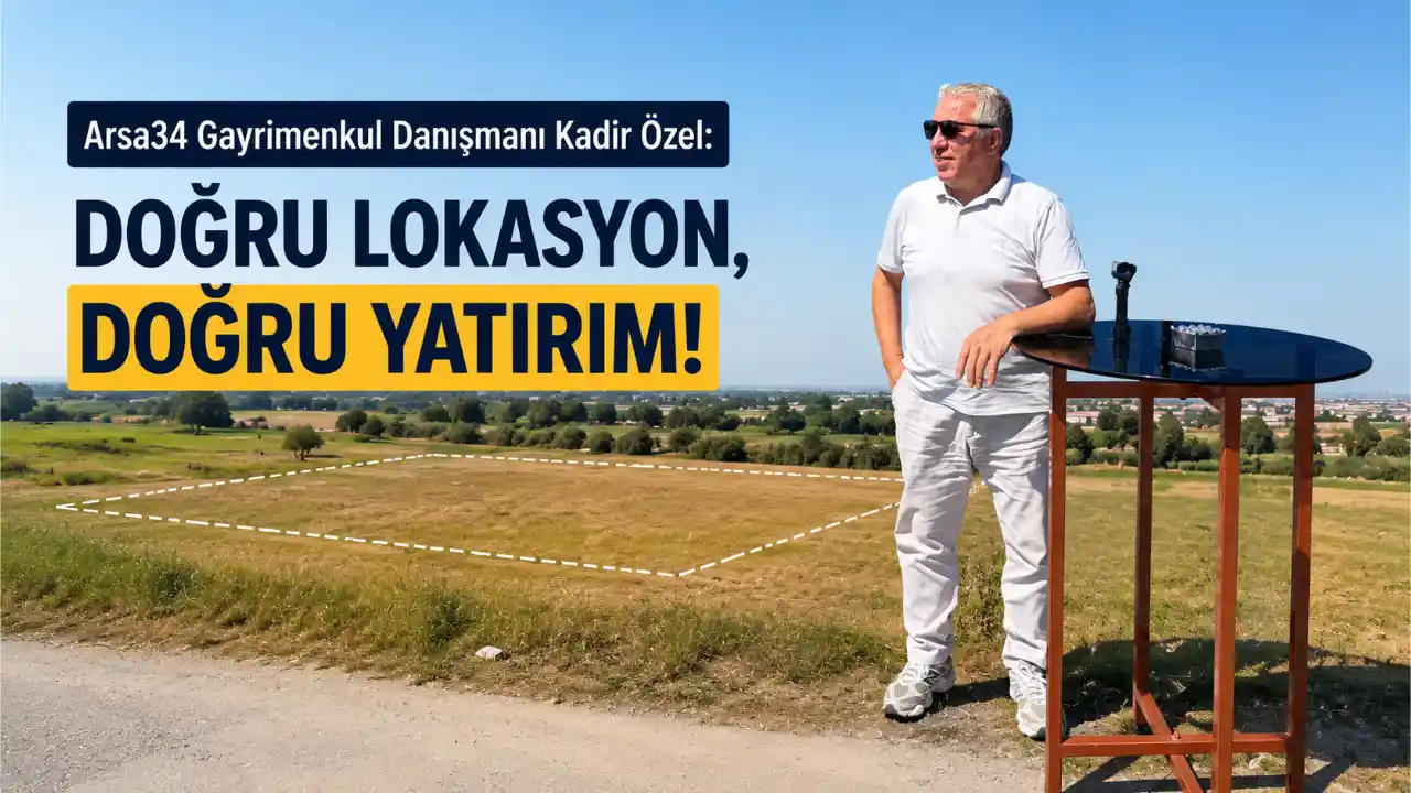 “Arsa Yatırımında Ucuz Olan Değil, Geleceği Olan Kazandırır”