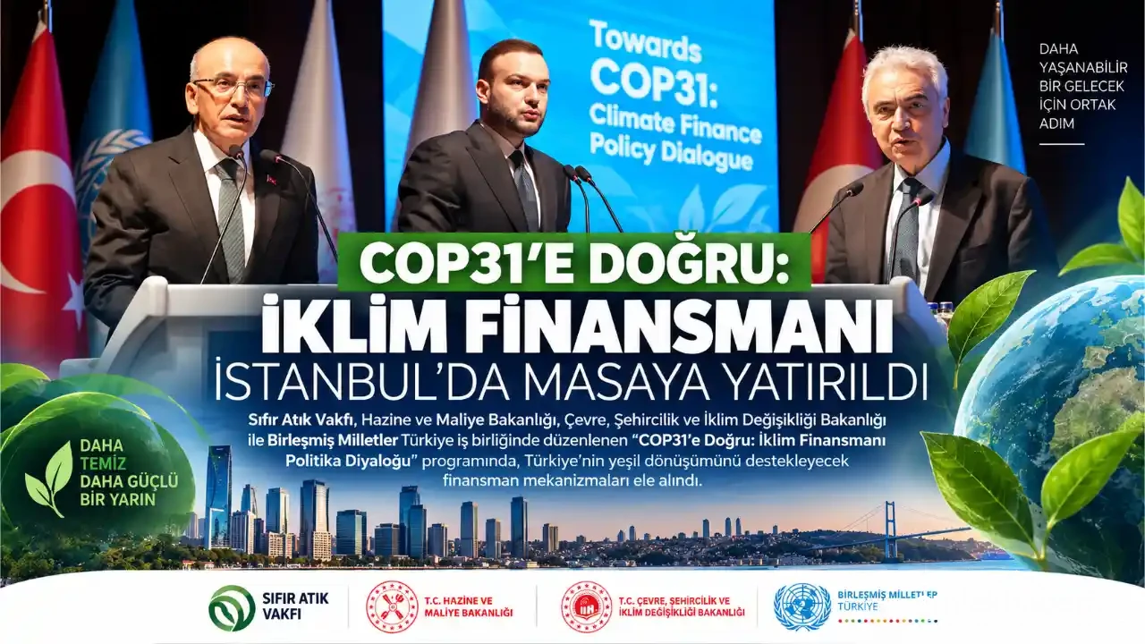 COP31’e Doğru İklim Finansmanı İstanbul’da Masaya Yatırıldı