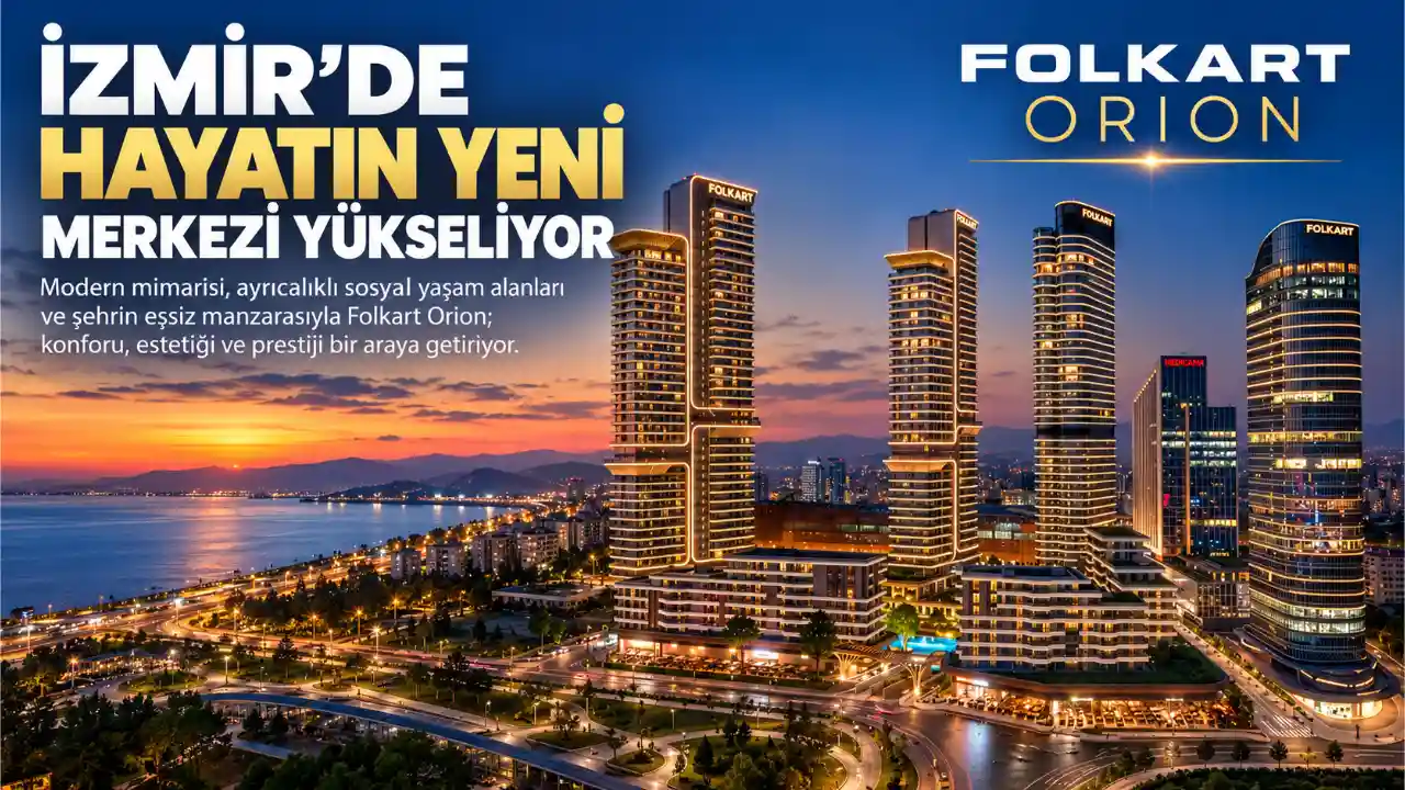 İzmir’de Yeni Bir Yaşam Merkezi Yükseliyor: Folkart Orion
