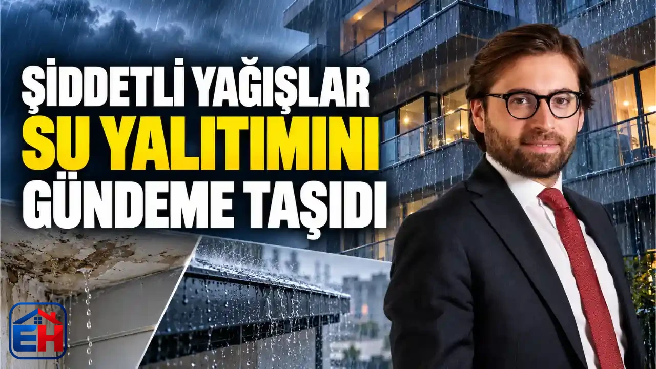 Şiddetli yağışlar su yalıtımının önemini yeniden gündeme getirdi